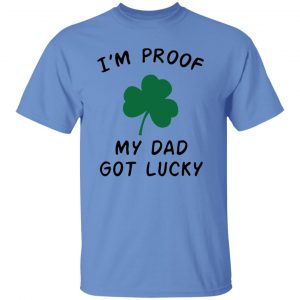 im proof my dad not lucky t shirts hoodies long sleeve 7