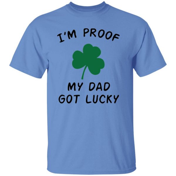 im proof my dad not lucky t shirts hoodies long sleeve 7