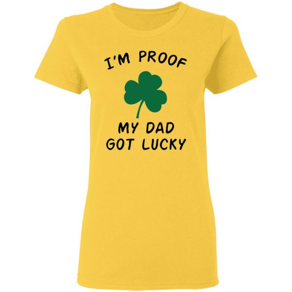 im proof my dad not lucky t shirts hoodies long sleeve 9
