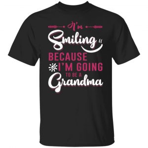 im smiling because im going to be a grandma t shirts long sleeve hoodies 12