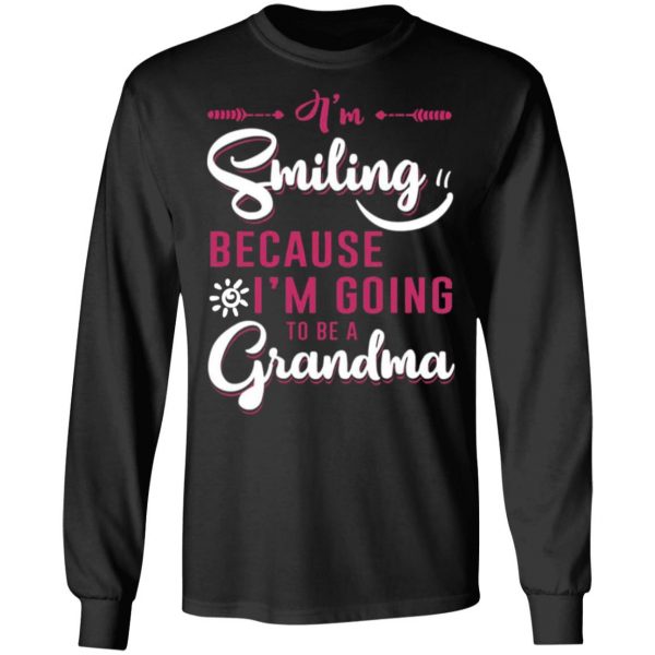 im smiling because im going to be a grandma t shirts long sleeve hoodies 3