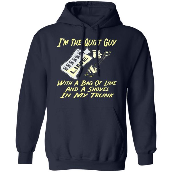 im the quiet guy with a bag of lime shovel in t shirts long sleeve hoodies 10