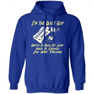 im the quiet guy with a bag of lime shovel in t shirts long sleeve hoodies