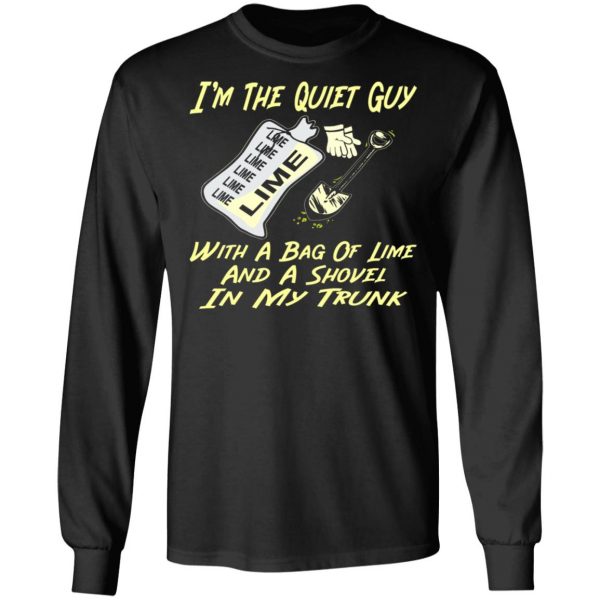 im the quiet guy with a bag of lime shovel in t shirts long sleeve hoodies 4