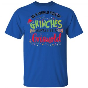 In a World Full Of Grinches Always Be a Griswold T Shirts, Hoodies, Long Sleeve 2