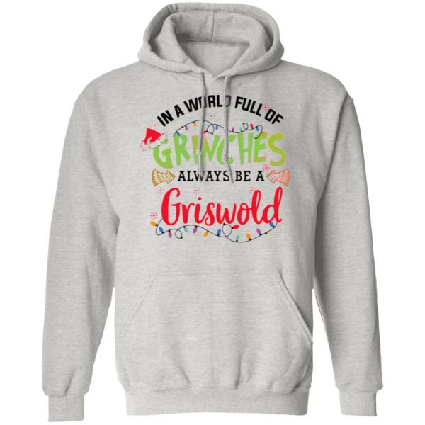 in a world full of grinches always be a griswold t shirts hoodies long sleeve 2