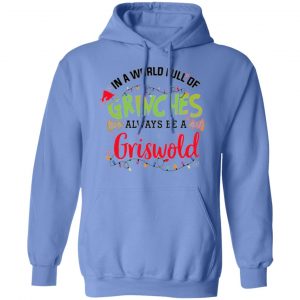 in a world full of grinches always be a griswold t shirts hoodies long sleeve 6