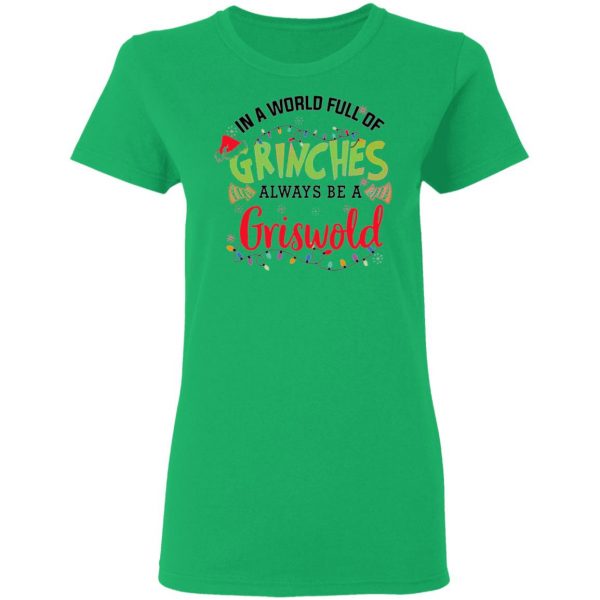 in a world full of grinches always be a griswold t shirts hoodies long sleeve 8