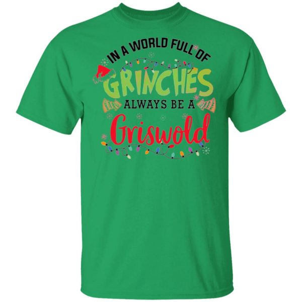 in a world full of grinches always be a griswold t shirts hoodies long sleeve 9