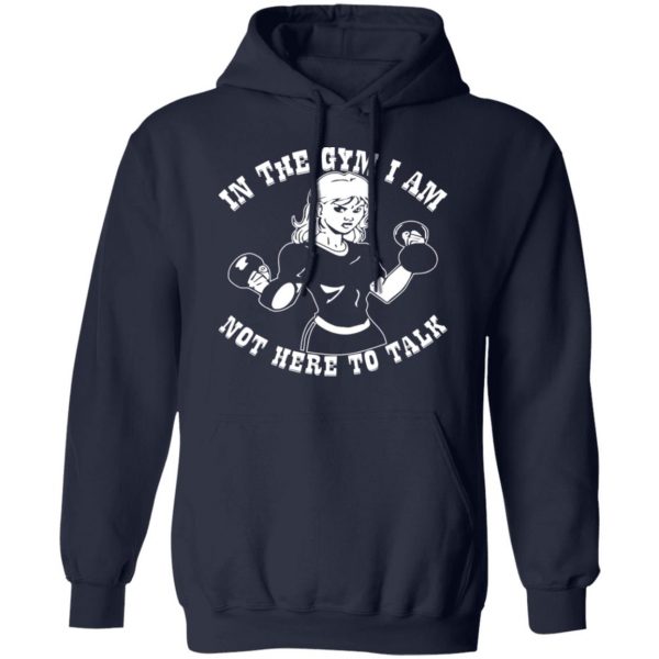 in the gym i am not here to talk her t shirts long sleeve hoodies 10