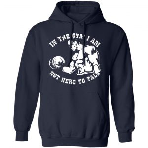 in the gym i am not here to talk v2 t shirts long sleeve hoodies 2