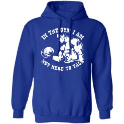 in the gym i am not here to talk v2 t shirts long sleeve hoodies