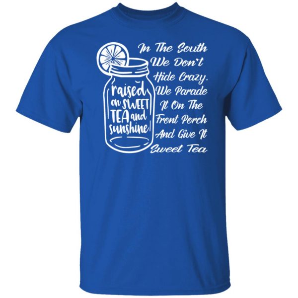 in the south we dont hide crazy we give it sweet t shirts long sleeve hoodies 11