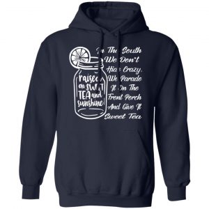 in the south we dont hide crazy we give it sweet t shirts long sleeve hoodies 2