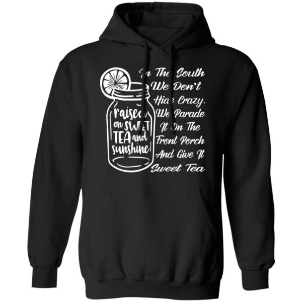 in the south we dont hide crazy we give it sweet t shirts long sleeve hoodies 3