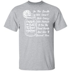 in the south we dont hide crazy we give it sweet t shirts long sleeve hoodies 5