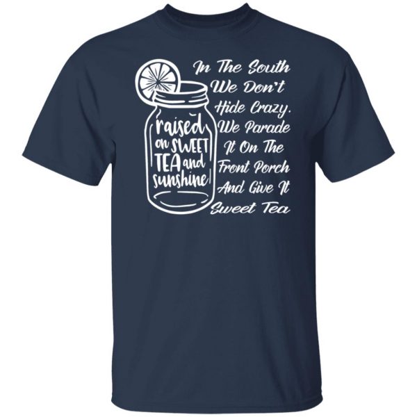in the south we dont hide crazy we give it sweet t shirts long sleeve hoodies 6