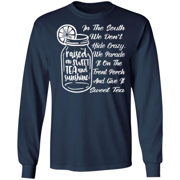 in the south we dont hide crazy we give it sweet t shirts long sleeve hoodies 8