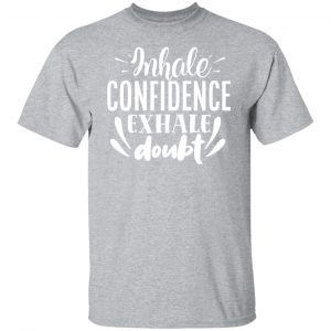 inhale confidence exhale doubt motivational saying t shirts long sleeve hoodies 10