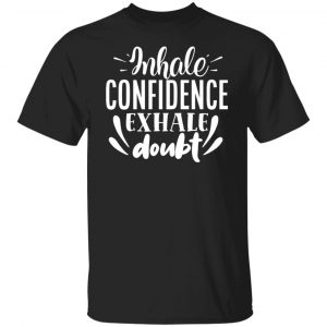 inhale confidence exhale doubt motivational saying t shirts long sleeve hoodies 13