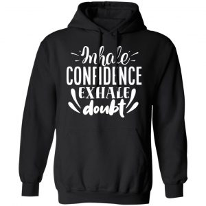 inhale confidence exhale doubt motivational saying t shirts long sleeve hoodies 3