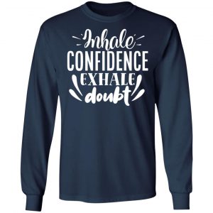 inhale confidence exhale doubt motivational saying t shirts long sleeve hoodies 4