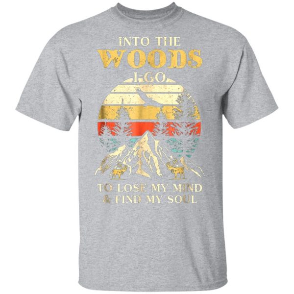 into the woods i go to lose my mind and find my soul t shirts long sleeve hoodies 10