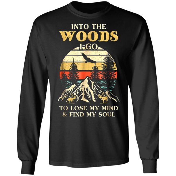 into the woods i go to lose my mind and find my soul t shirts long sleeve hoodies 12