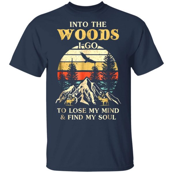 into the woods i go to lose my mind and find my soul t shirts long sleeve hoodies 13