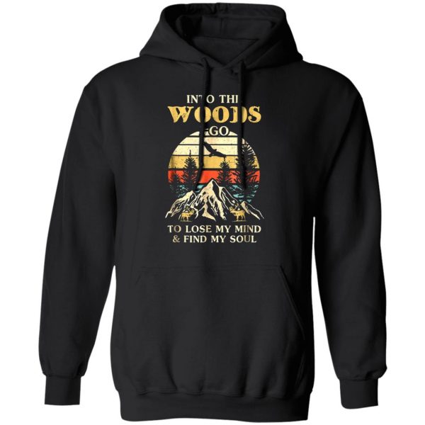 into the woods i go to lose my mind and find my soul t shirts long sleeve hoodies 3