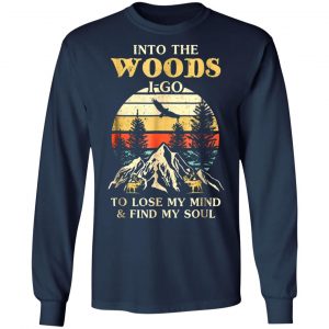 into the woods i go to lose my mind and find my soul t shirts long sleeve hoodies 6