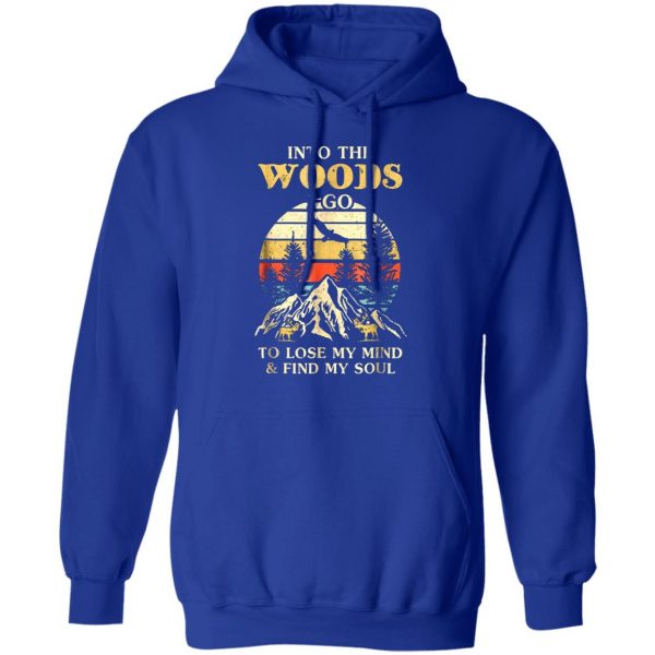 into the woods i go to lose my mind and find my soul t shirts long sleeve hoodies