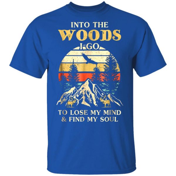 into the woods i go to lose my mind and find my soul t shirts long sleeve hoodies 9