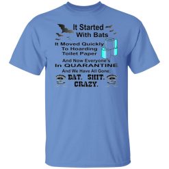 it started with bats then toilet paper then quaran t shirts hoodies long sleeve 13
