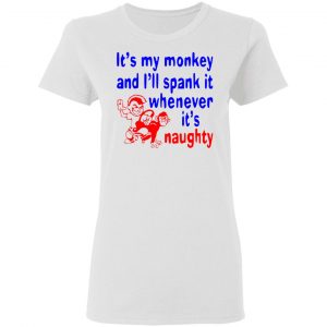 its my monkey and ill spank it whenever its t shirts hoodies long sleeve 6