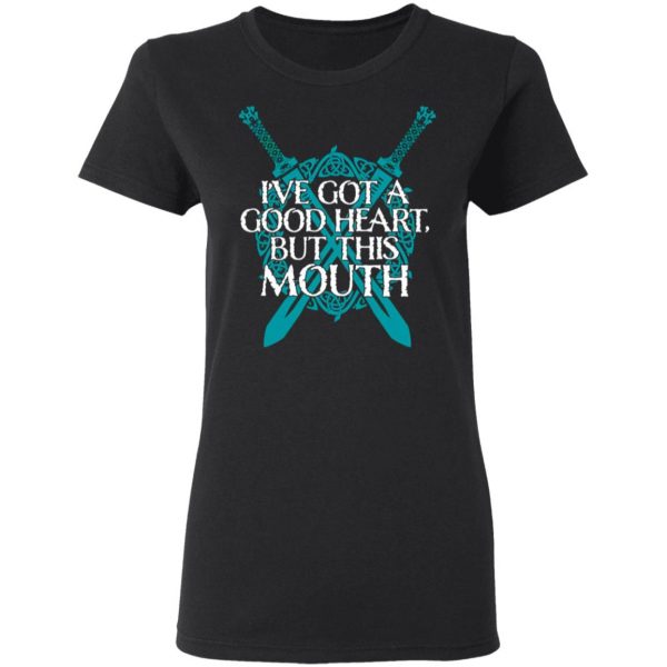 ive got a good heart but this mouth shield maiden viking t shirts long sleeve hoodies 5