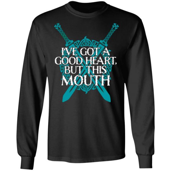 ive got a good heart but this mouth shield maiden viking t shirts long sleeve hoodies 8