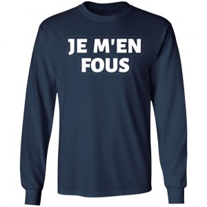 je m en fous french slogan t shirts long sleeve hoodies 24