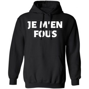 je m en fous french slogan t shirts long sleeve hoodies 4