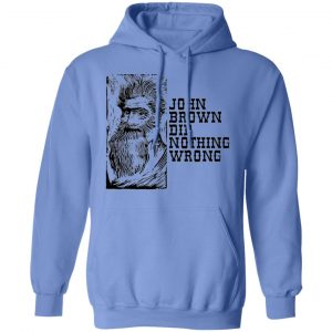 john brown did nothing wrong t shirts hoodies long sleeve