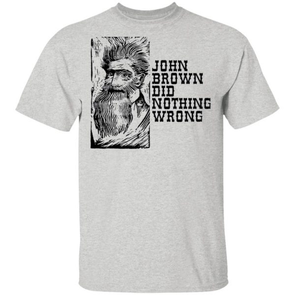 john brown did nothing wrong t shirts hoodies long sleeve 8