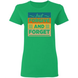 just forgive and forget t shirts hoodies long sleeve 13