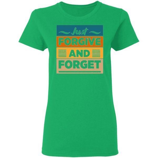 just forgive and forget t shirts hoodies long sleeve 13