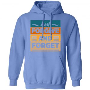 just forgive and forget t shirts hoodies long sleeve 7