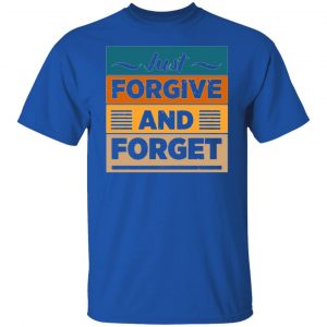just forgive and forget t shirts hoodies long sleeve 8