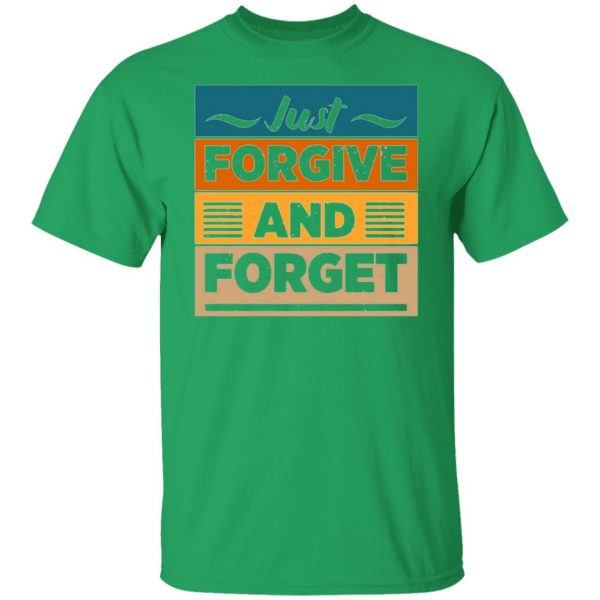 just forgive and forget t shirts hoodies long sleeve 9