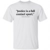 justice is a full contact sport t shirts hoodies long sleeve 11