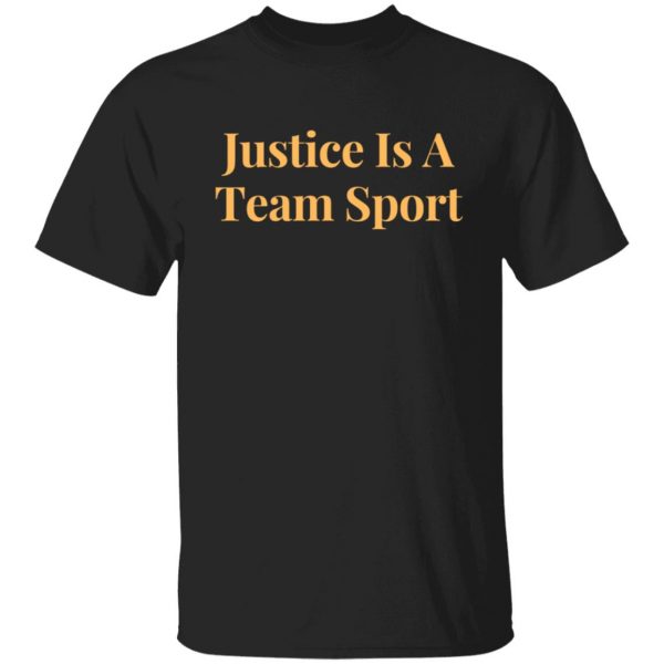 justice is a team sport t shirts long sleeve hoodies 10