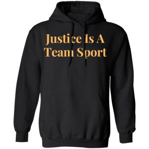 justice is a team sport t shirts long sleeve hoodies 3