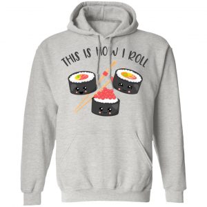 kawaii how i roll sushi t shirts hoodies long sleeve 7